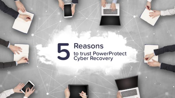 5 Reasons to trust PowerProtect Cyber Recovery